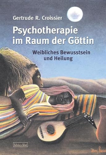 Psychotherapie im Raum der Göttin: Weibliches Bewusstsein und Heilung (Fabrica libri)